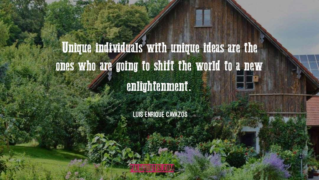 Luis Enrique Cavazos Quotes: Unique individuals with unique ideas