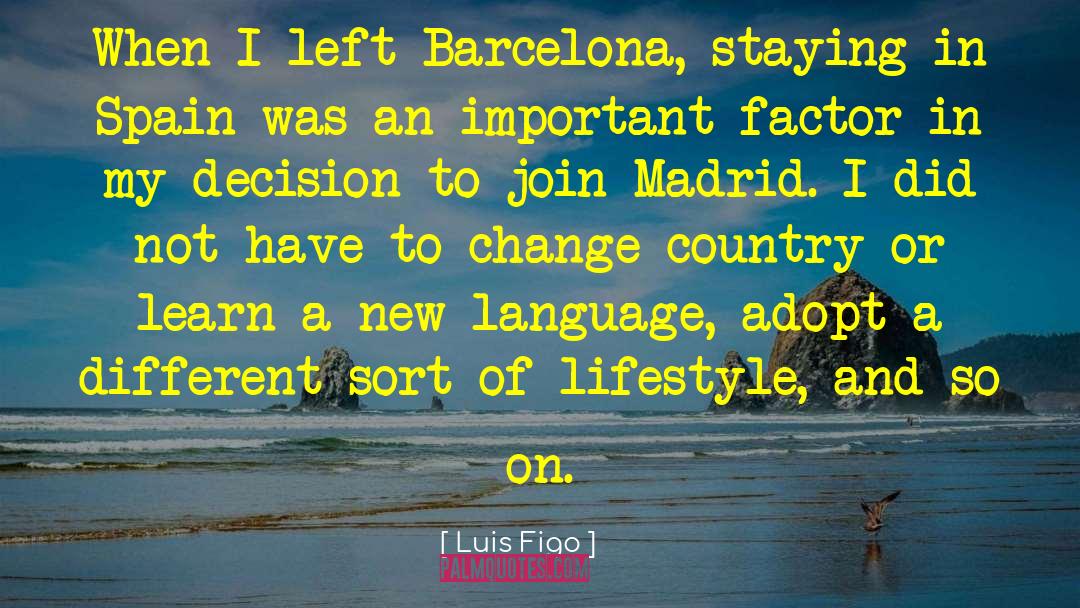 Luis Figo Quotes: When I left Barcelona, staying