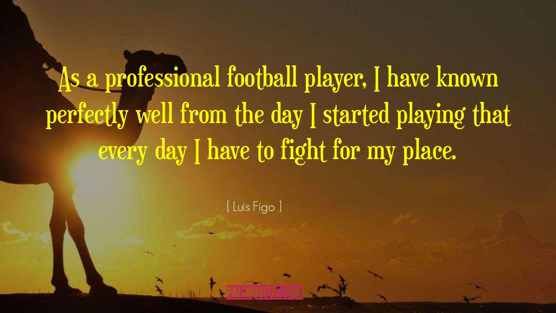 Luis Figo Quotes: As a professional football player,