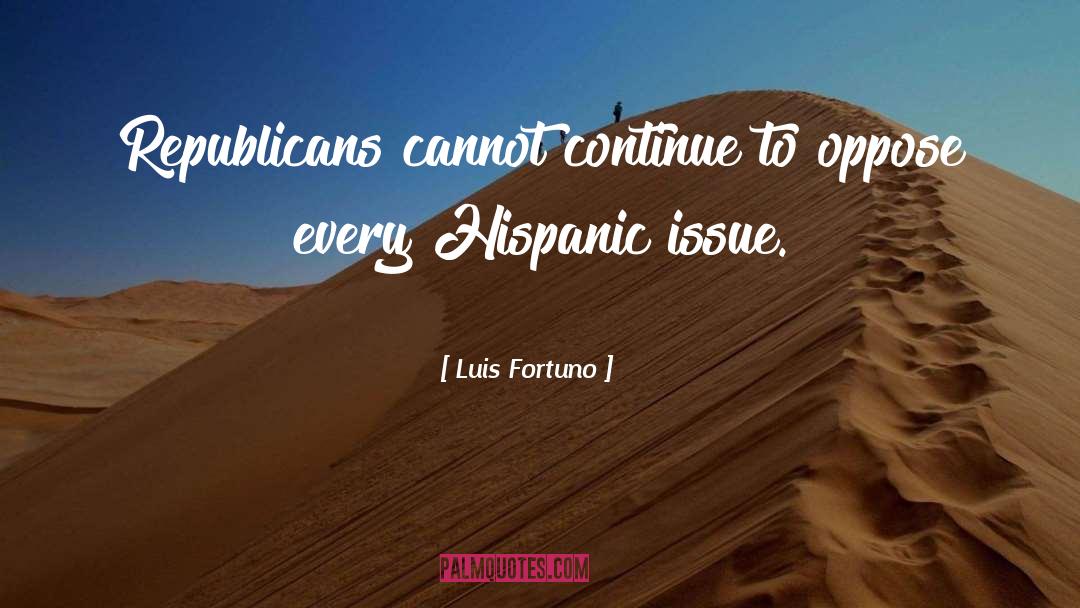 Luis Fortuno Quotes: Republicans cannot continue to oppose
