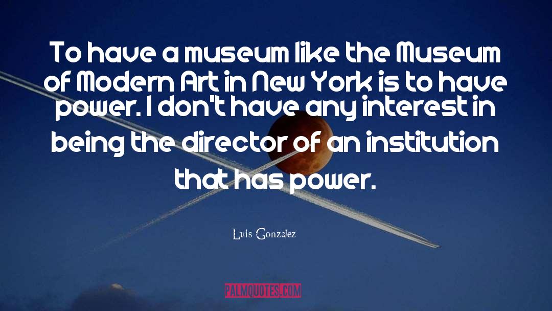 Luis Gonzalez Quotes: To have a museum like
