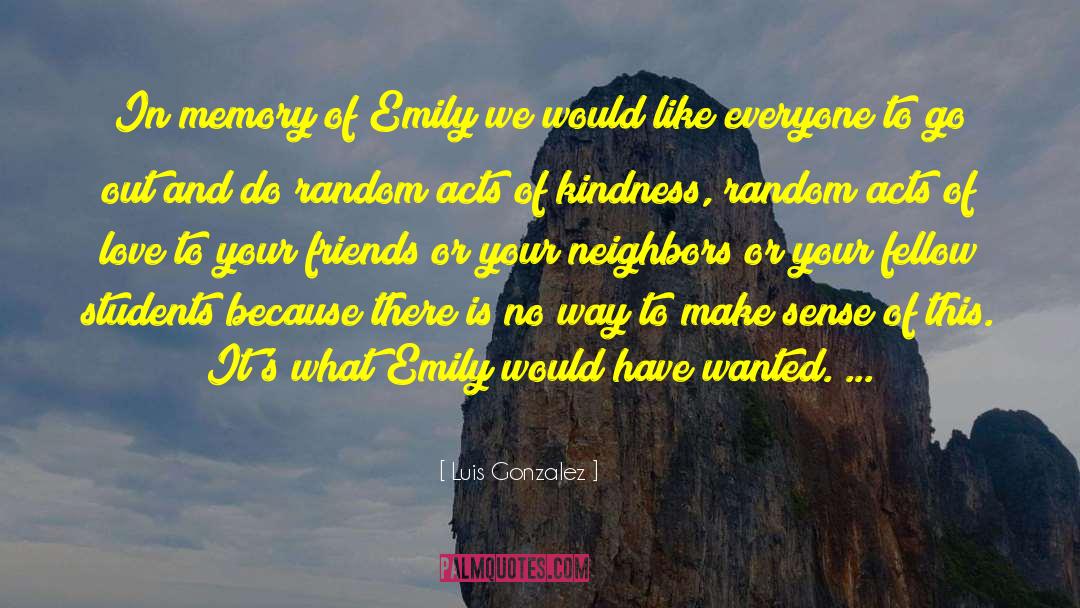 Luis Gonzalez Quotes: In memory of Emily we