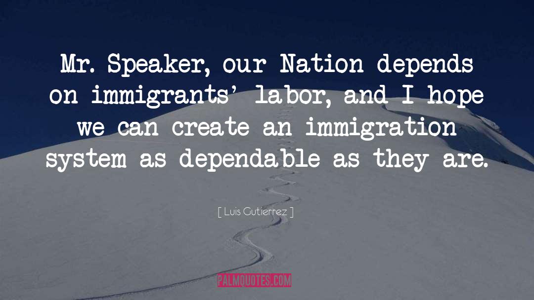 Luis Gutierrez Quotes: Mr. Speaker, our Nation depends