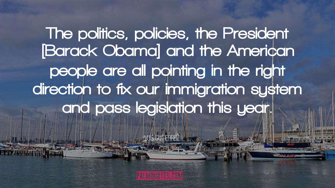 Luis Gutierrez Quotes: The politics, policies, the President