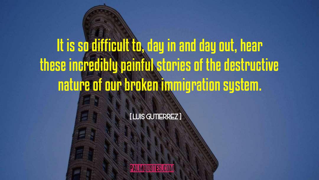 Luis Gutierrez Quotes: It is so difficult to,
