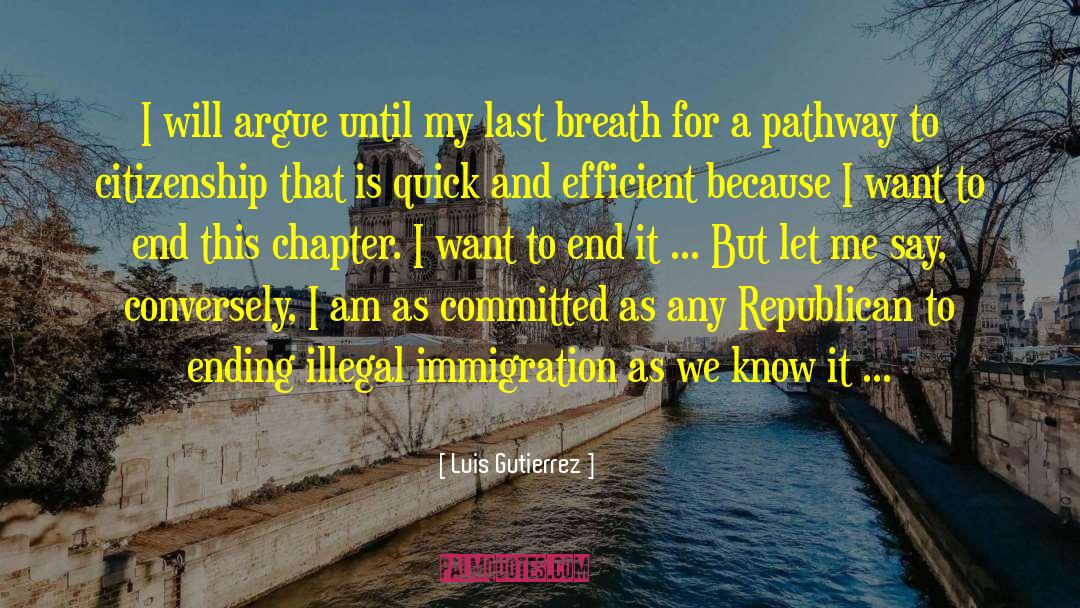 Luis Gutierrez Quotes: I will argue until my