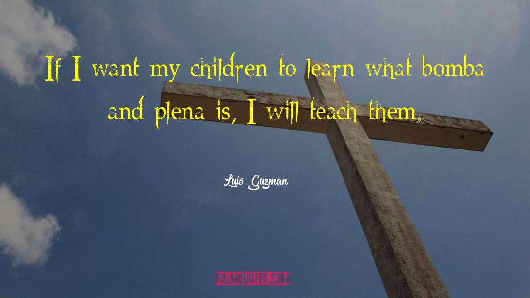 Luis Guzman Quotes: If I want my children