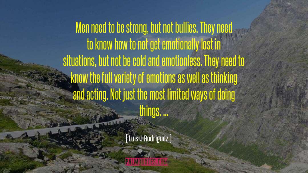 Luis J Rodriguez Quotes: Men need to be strong,