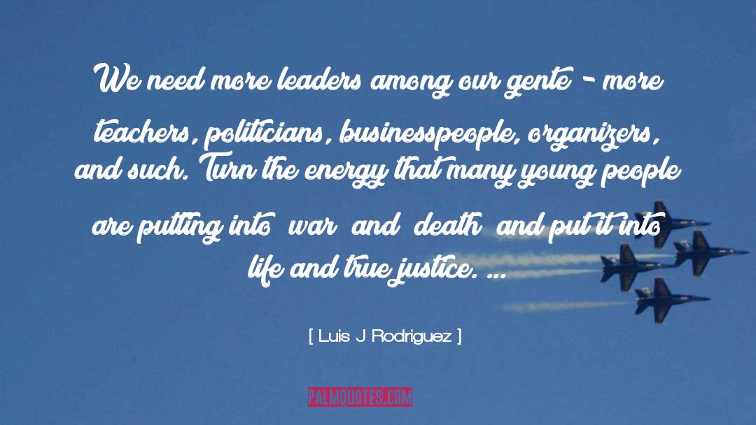 Luis J Rodriguez Quotes: We need more leaders among