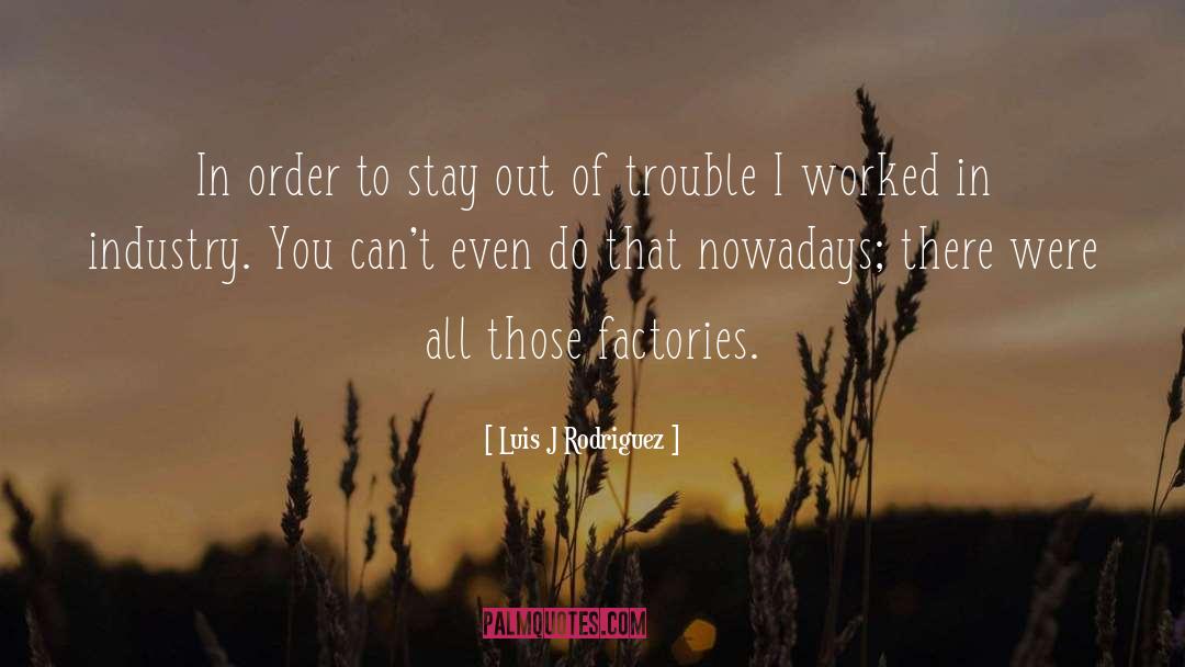 Luis J Rodriguez Quotes: In order to stay out