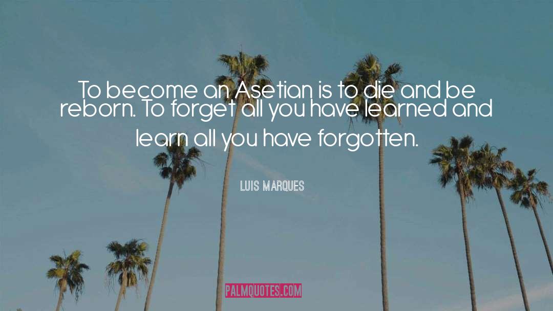 Luis Marques Quotes: To become an Asetian is