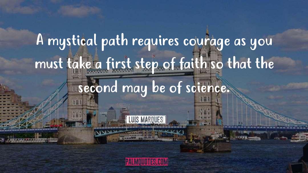 Luis Marques Quotes: A mystical path requires courage