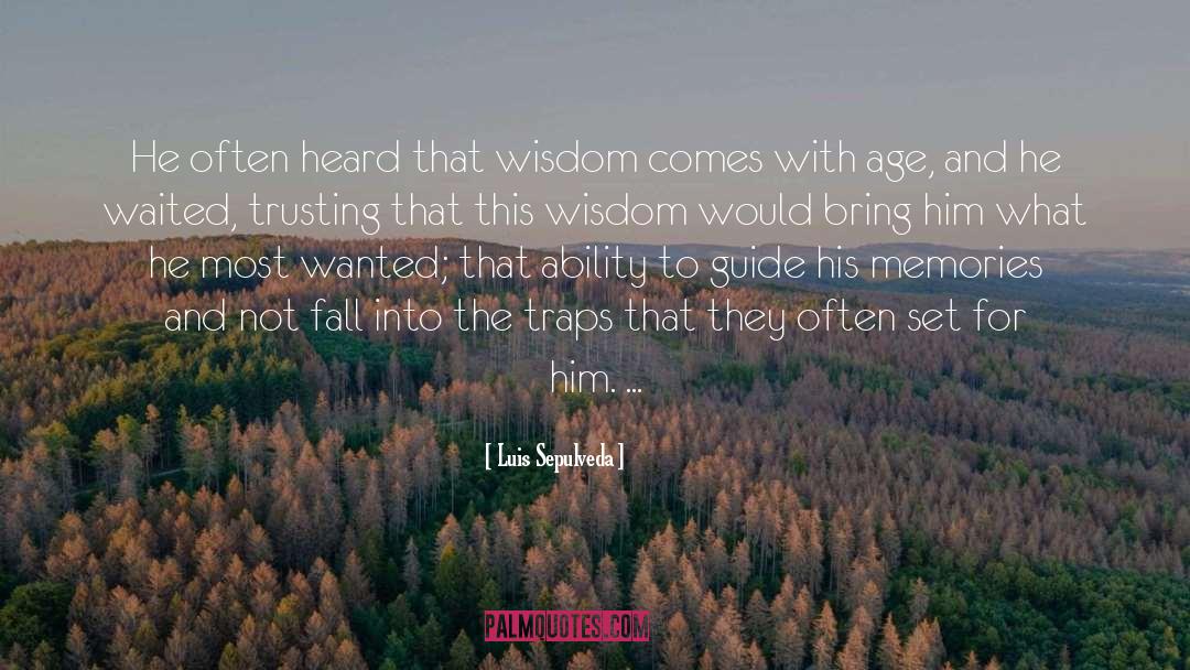 Luis Sepulveda Quotes: He often heard that wisdom