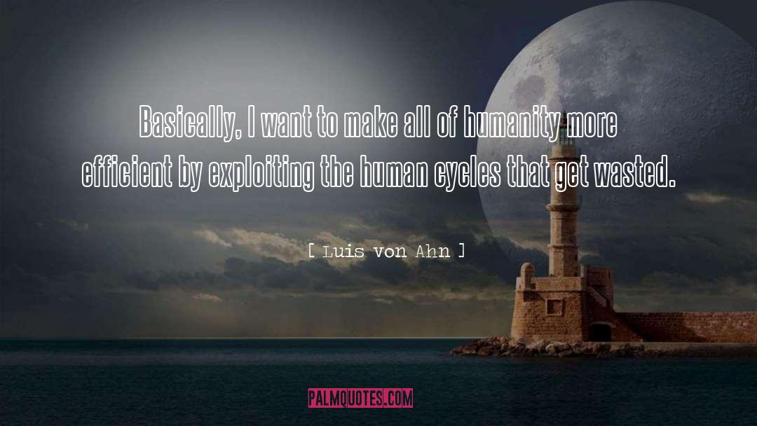 Luis Von Ahn Quotes: Basically, I want to make