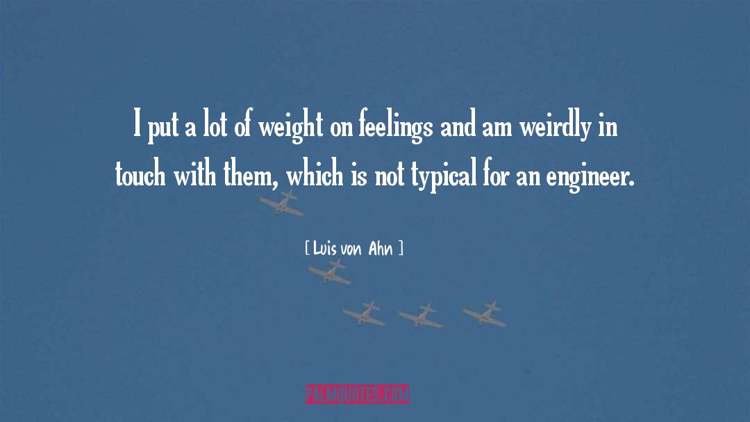 Luis Von Ahn Quotes: I put a lot of