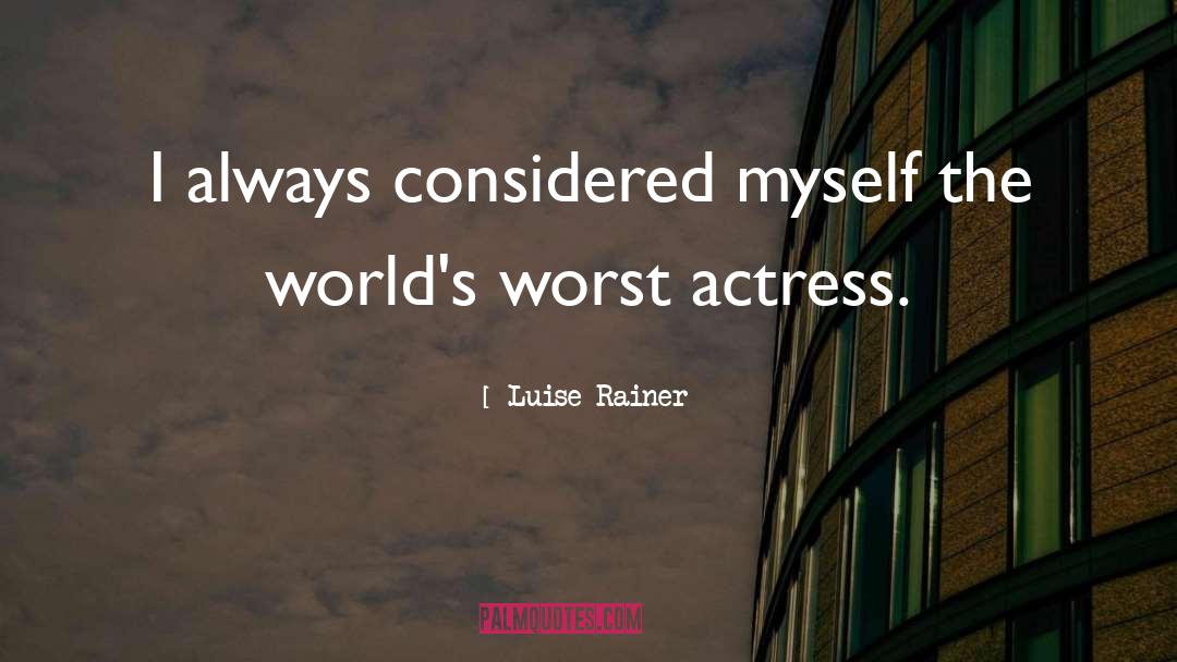 Luise Rainer Quotes: I always considered myself the