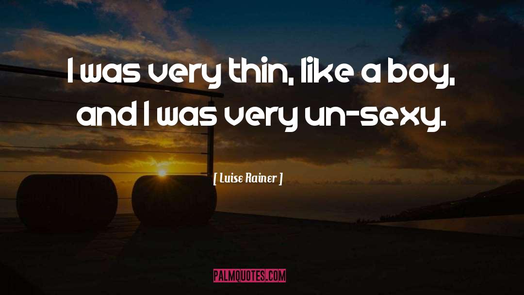 Luise Rainer Quotes: I was very thin, like