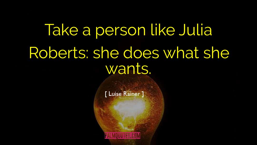 Luise Rainer Quotes: Take a person like Julia