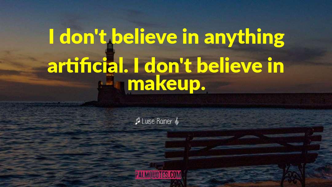 Luise Rainer Quotes: I don't believe in anything