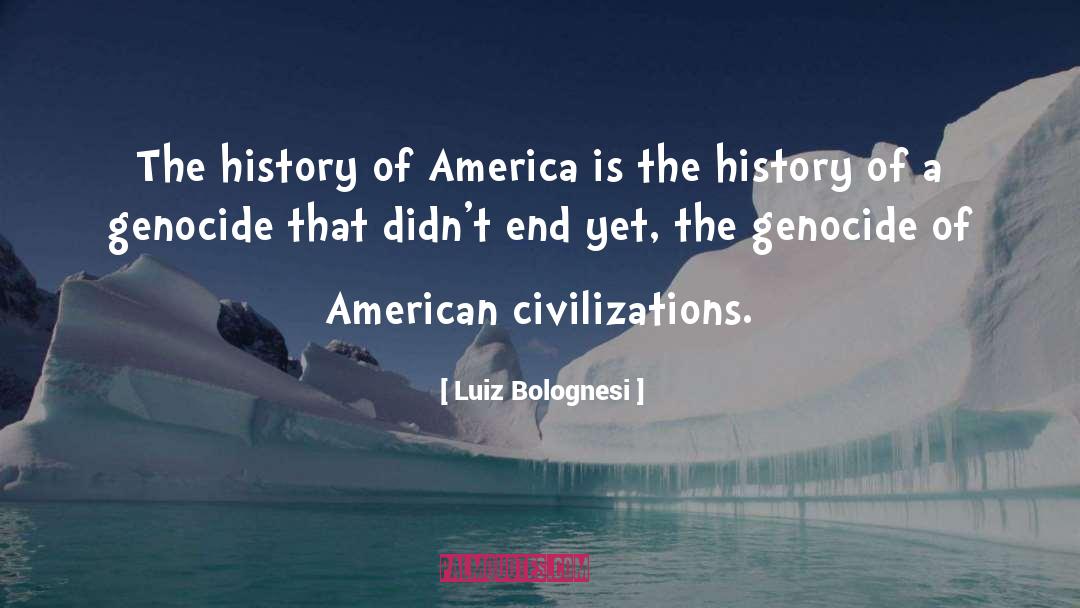 Luiz Bolognesi Quotes: The history of America is