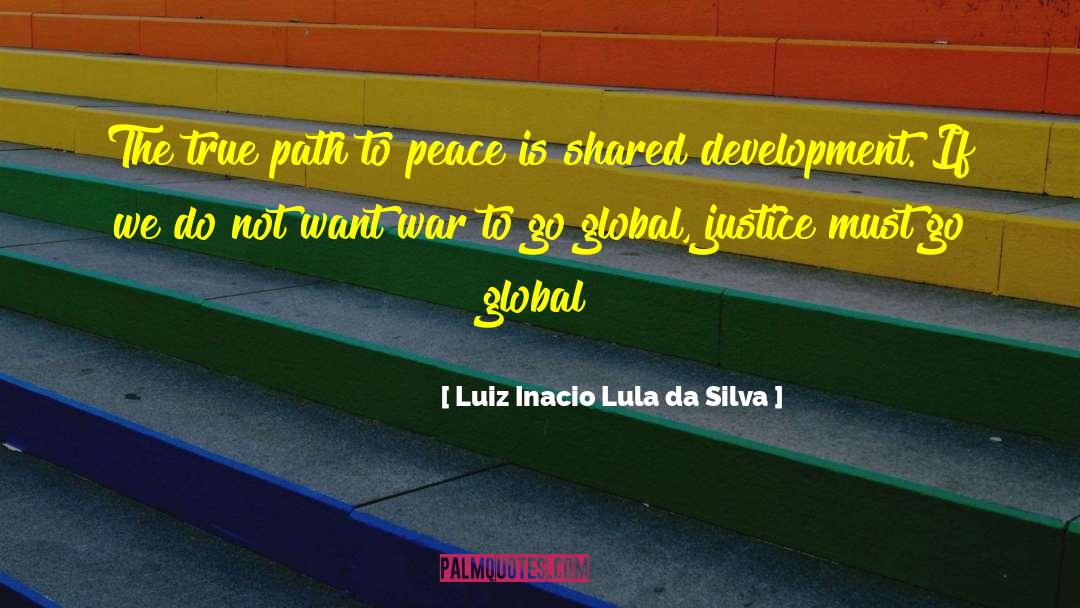 Luiz Inacio Lula Da Silva Quotes: The true path to peace