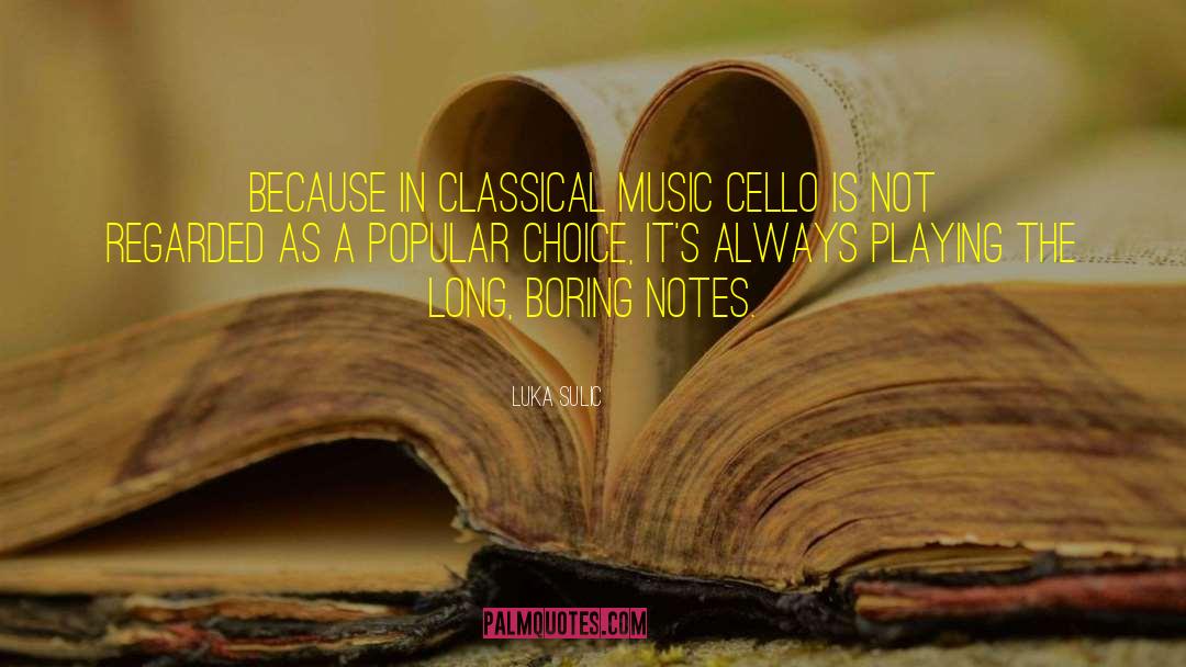 Luka Sulic Quotes: Because in classical music cello