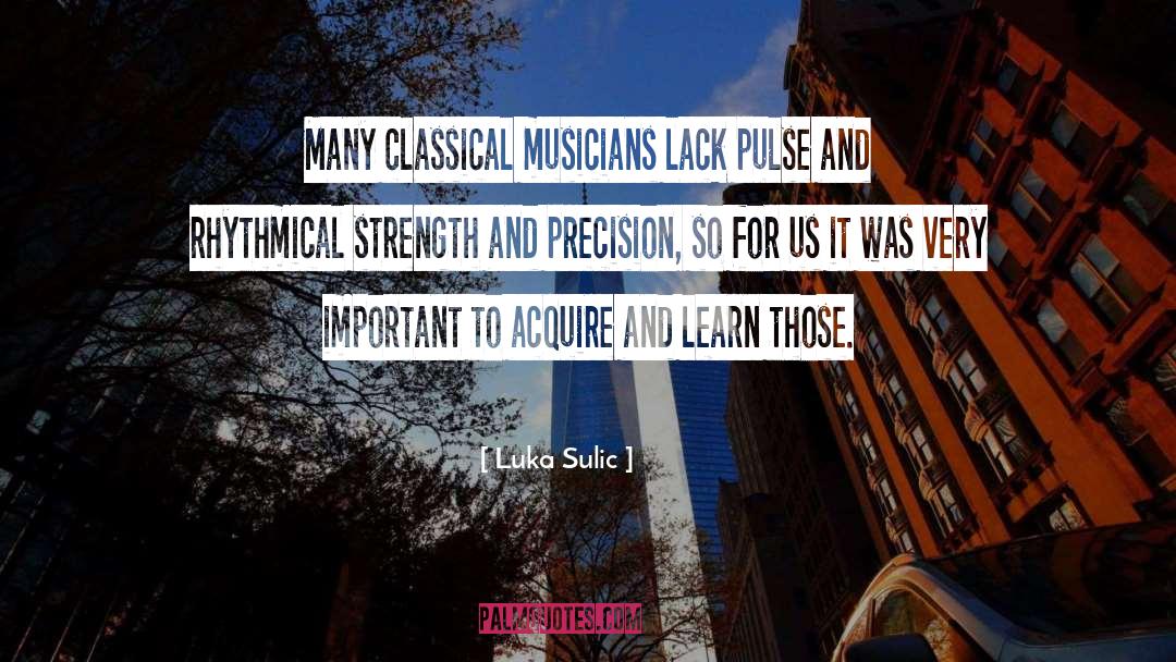 Luka Sulic Quotes: Many classical musicians lack pulse