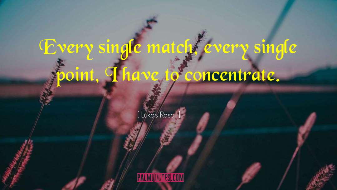 Lukas Rosol Quotes: Every single match, every single