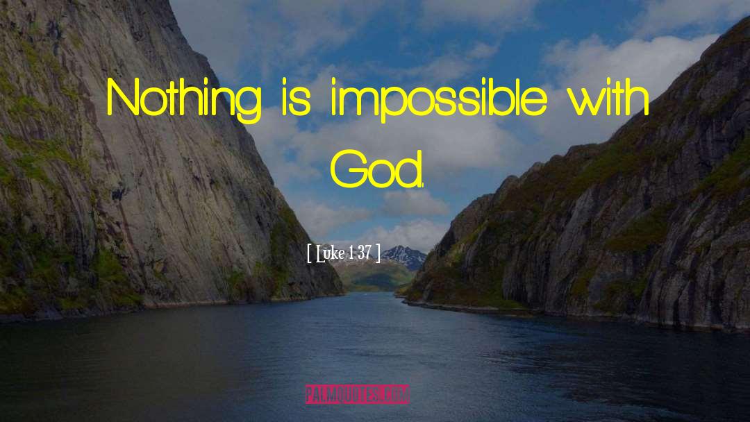 Luke 1 37 Quotes: Nothing is impossible with God.