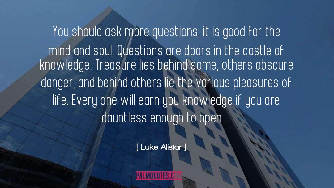 Luke Alistar Quotes: You should ask more questions;