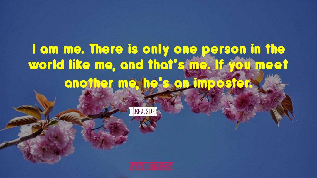 Luke Alistar Quotes: I am me. There is