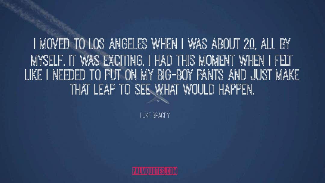 Luke Bracey Quotes: I moved to Los Angeles