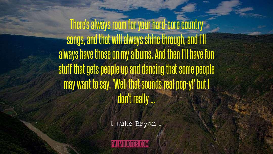 Luke Bryan Quotes: There's always room for your