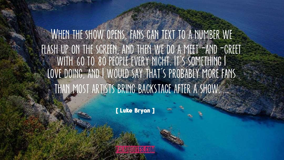 Luke Bryan Quotes: When the show opens, fans