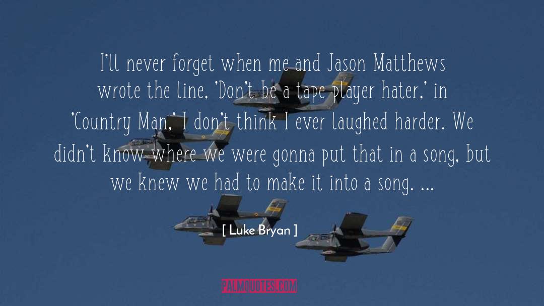 Luke Bryan Quotes: I'll never forget when me