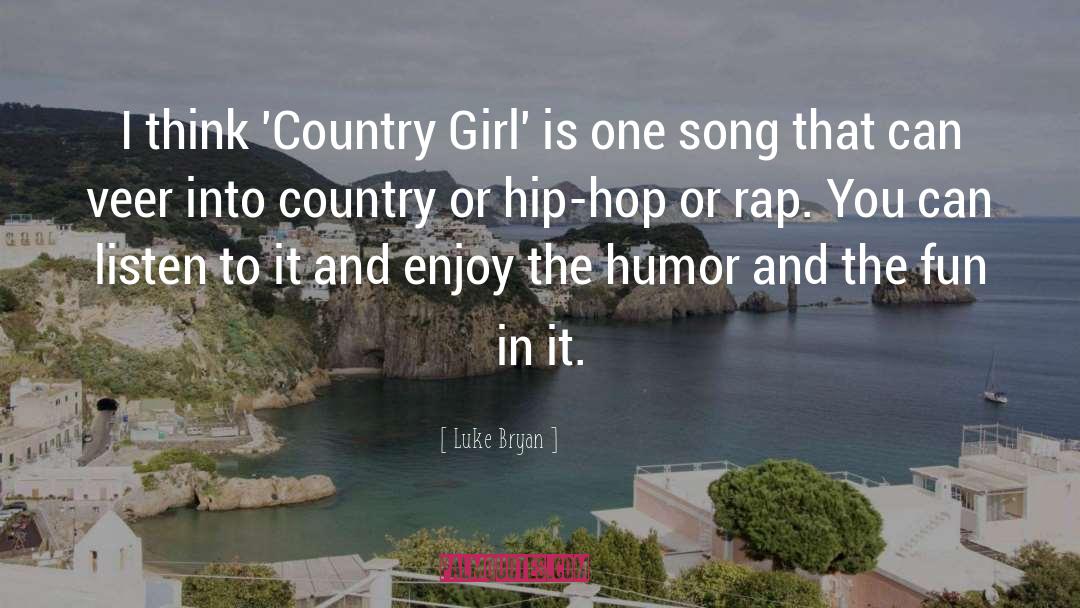 Luke Bryan Quotes: I think 'Country Girl' is