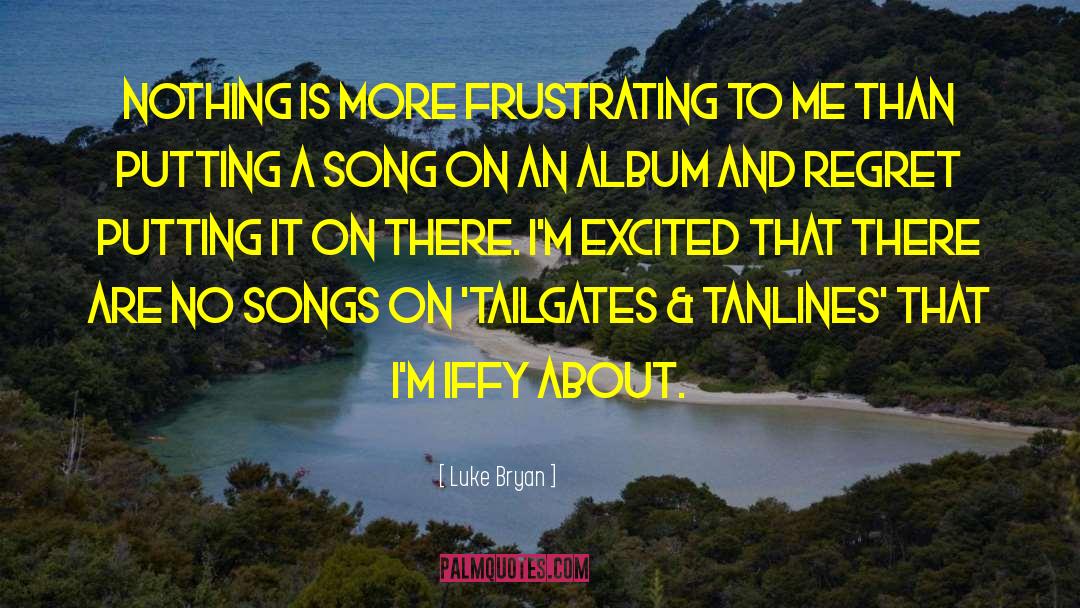 Luke Bryan Quotes: Nothing is more frustrating to