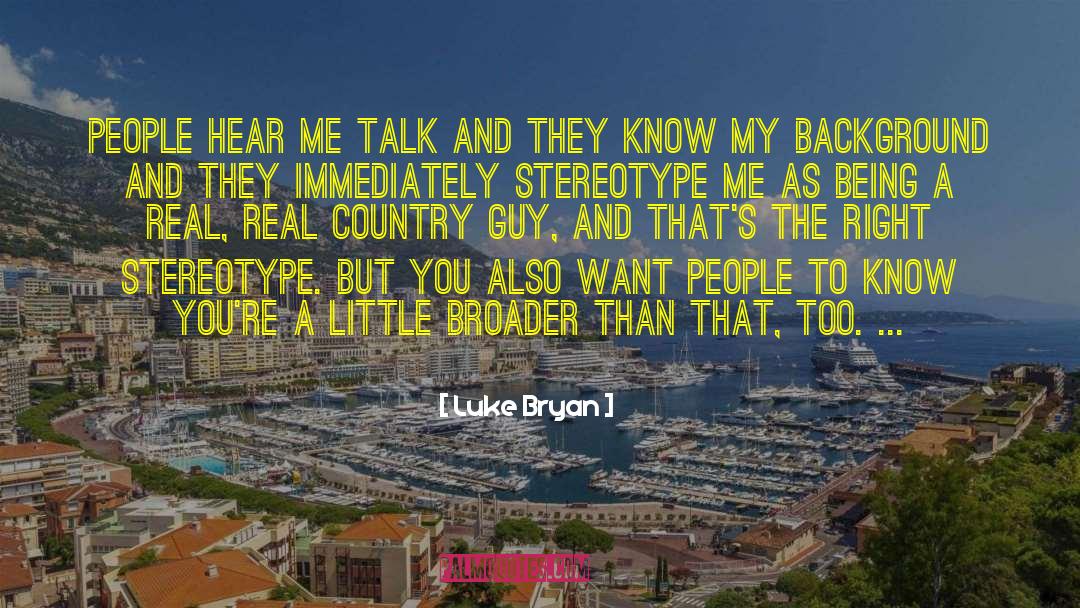 Luke Bryan Quotes: People hear me talk and