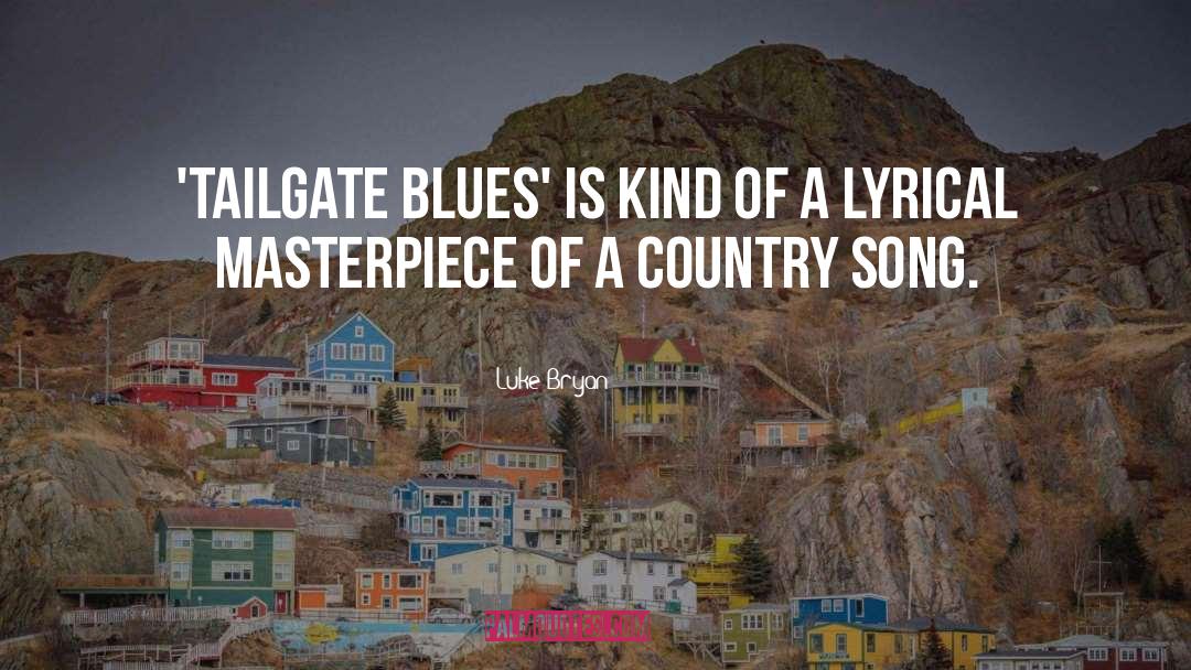 Luke Bryan Quotes: 'Tailgate Blues' is kind of