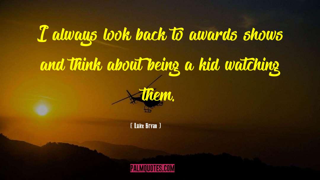 Luke Bryan Quotes: I always look back to