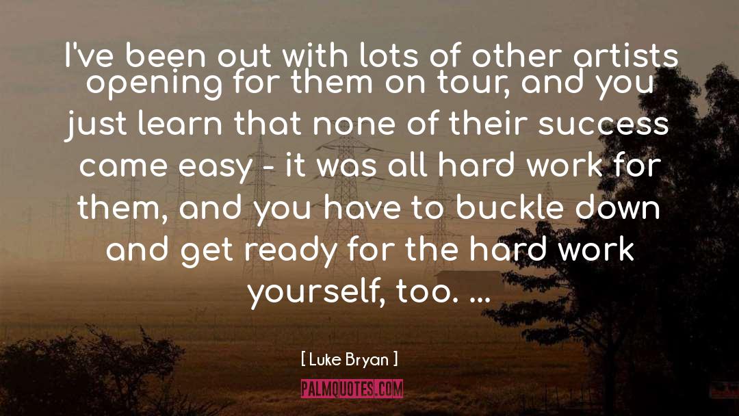 Luke Bryan Quotes: I've been out with lots