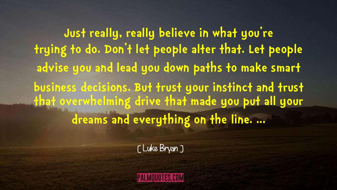 Luke Bryan Quotes: Just really, really believe in
