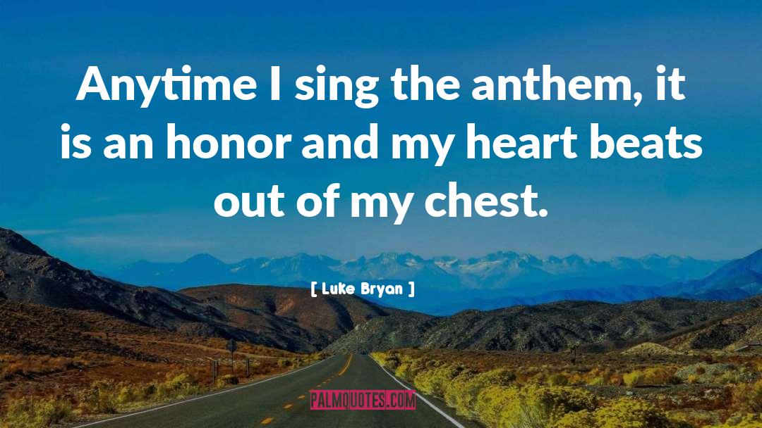 Luke Bryan Quotes: Anytime I sing the anthem,