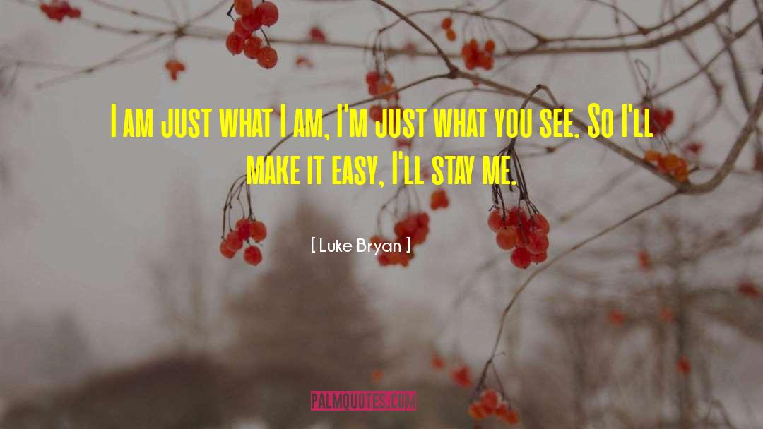 Luke Bryan Quotes: I am just what I