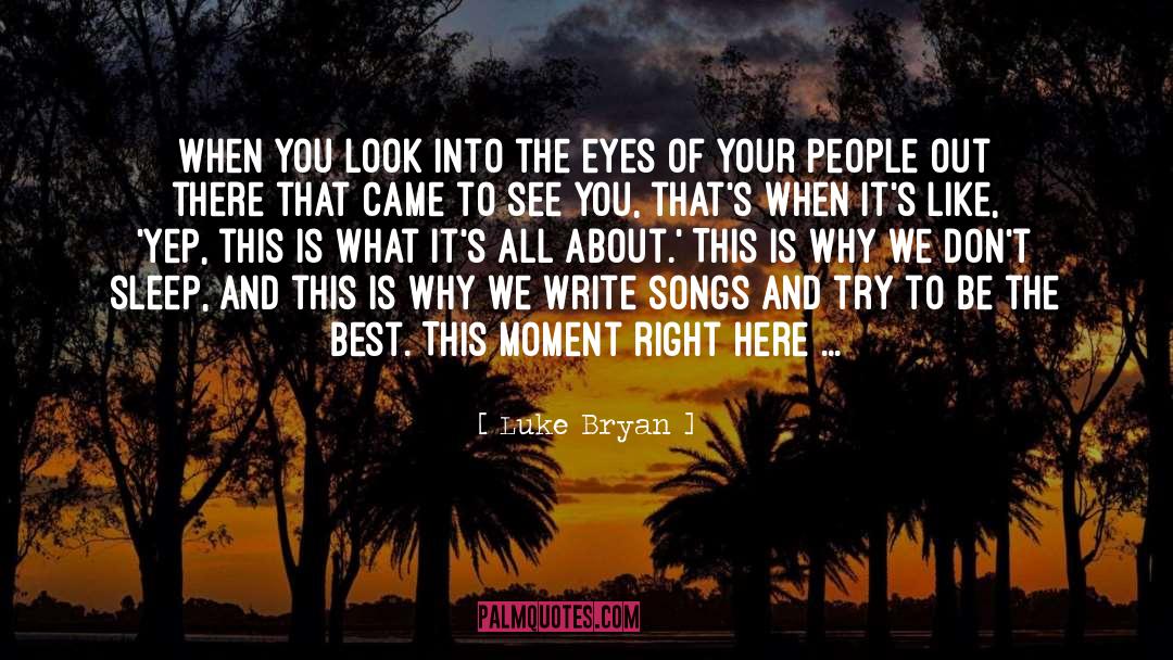 Luke Bryan Quotes: When you look into the