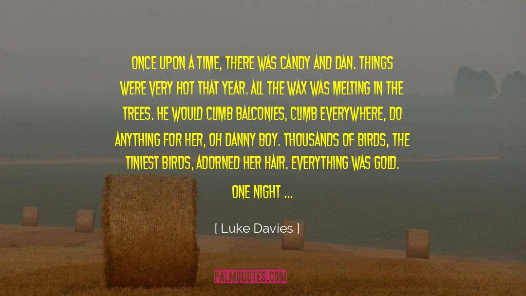 Luke Davies Quotes: Once upon a time, there