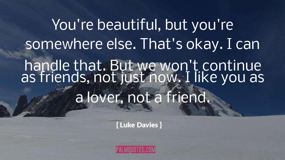 Luke Davies Quotes: You're beautiful, but you're somewhere