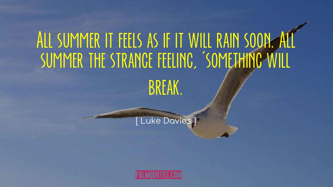 Luke Davies Quotes: All summer it feels as