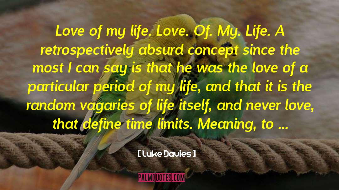 Luke Davies Quotes: Love of my life. Love.