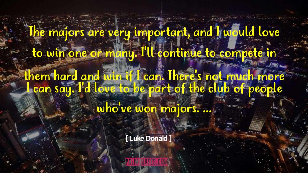 Luke Donald Quotes: The majors are very important,